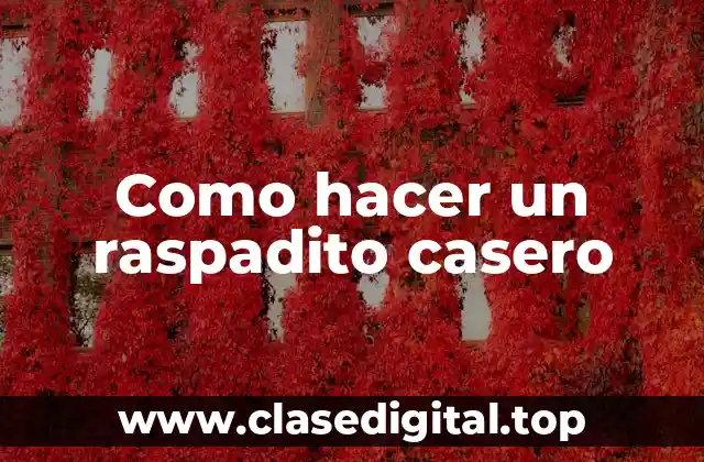 Como hacer un raspadito casero