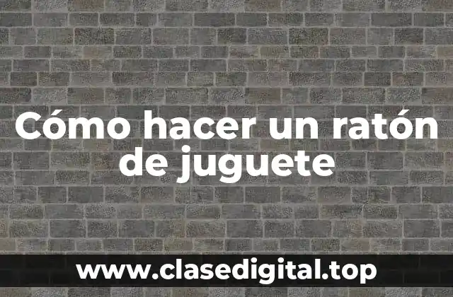 Cómo hacer un ratón de juguete