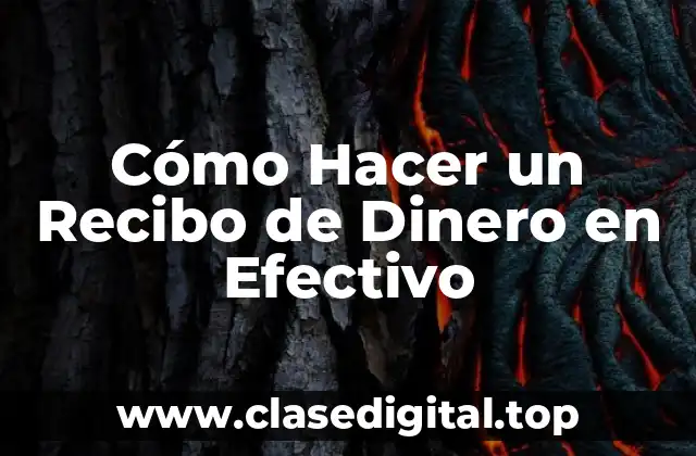 Cómo Hacer un Recibo de Dinero en Efectivo