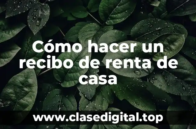 Cómo hacer un recibo de renta de casa