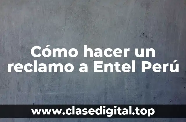 Cómo hacer un reclamo a Entel Perú