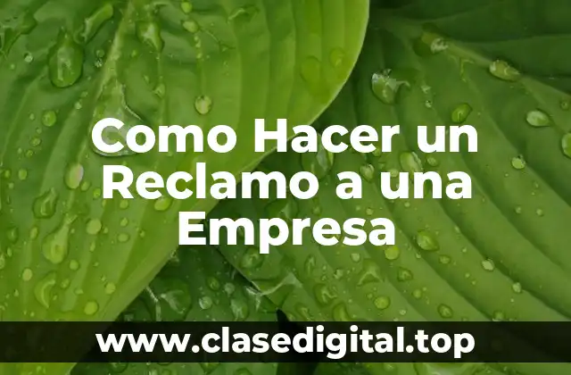 Como Hacer un Reclamo a una Empresa