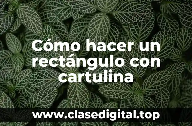 Cómo hacer un rectángulo con cartulina