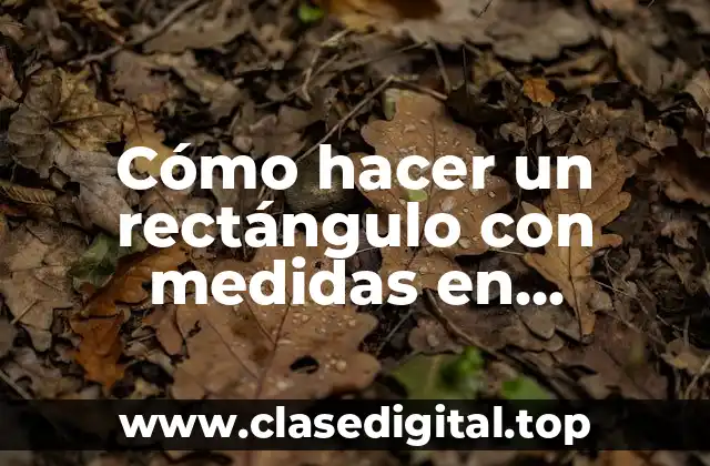 Cómo hacer un rectángulo con medidas en SketchUp