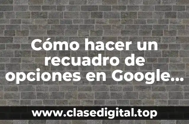 Cómo hacer un recuadro de opciones en Google Forms
