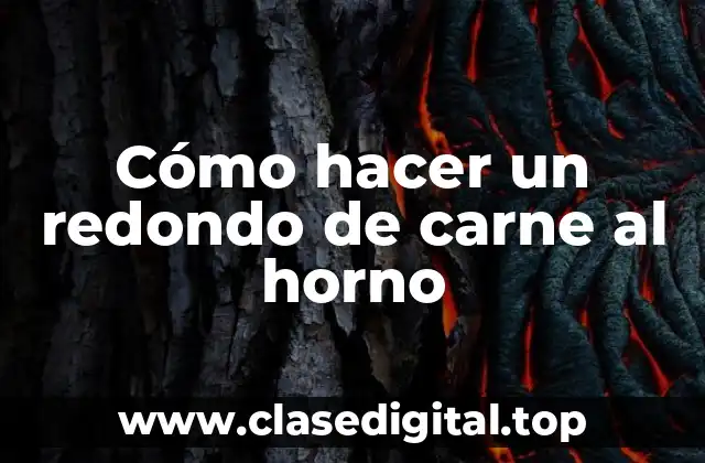 Cómo hacer un redondo de carne al horno
