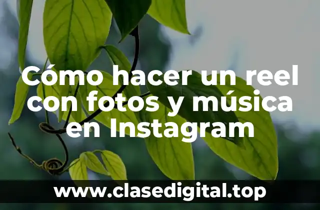 Cómo hacer un reel con fotos y música en Instagram