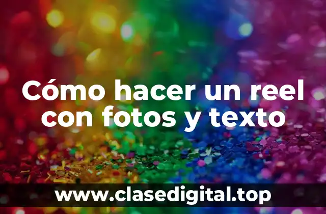 ¿Qué es un reel con fotos y texto?