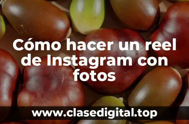 Cómo hacer un reel de Instagram con fotos