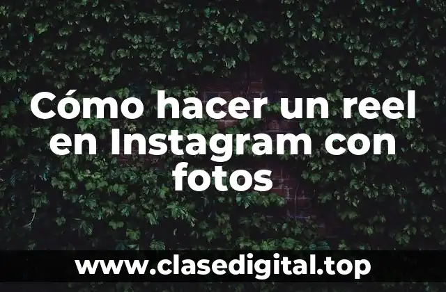 ¿Qué es un reel en Instagram con fotos?