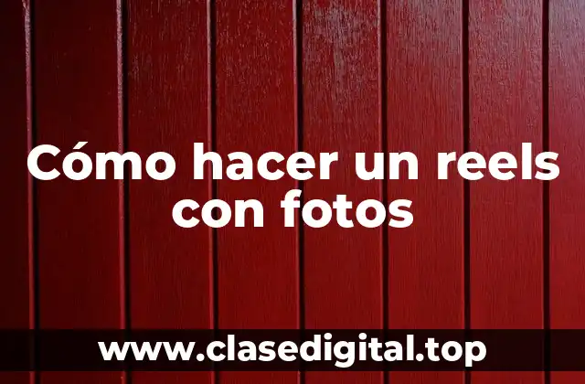 Cómo hacer un reels con fotos