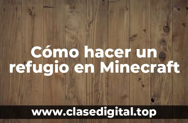 Cómo hacer un refugio en Minecraft