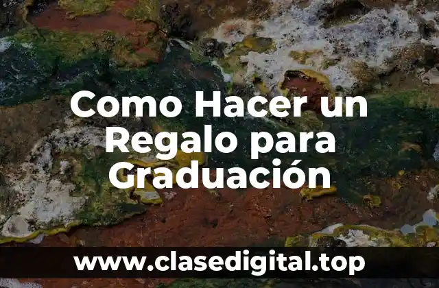 Como Hacer un Regalo para Graduación
