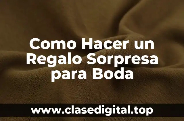 Como Hacer un Regalo Sorpresa para Boda