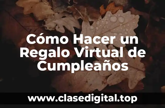 Cómo Hacer un Regalo Virtual de Cumpleaños