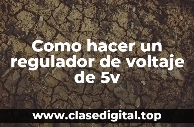 Como hacer un regulador de voltaje de 5v