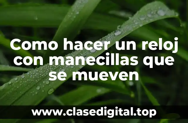 Como hacer un reloj con manecillas que se mueven