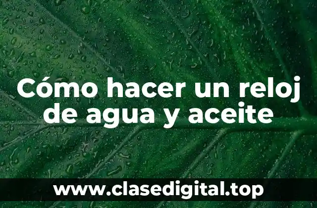 Cómo hacer un reloj de agua y aceite
