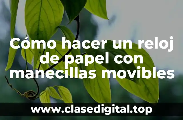 ¿Qué es un reloj de papel con manecillas movibles?
