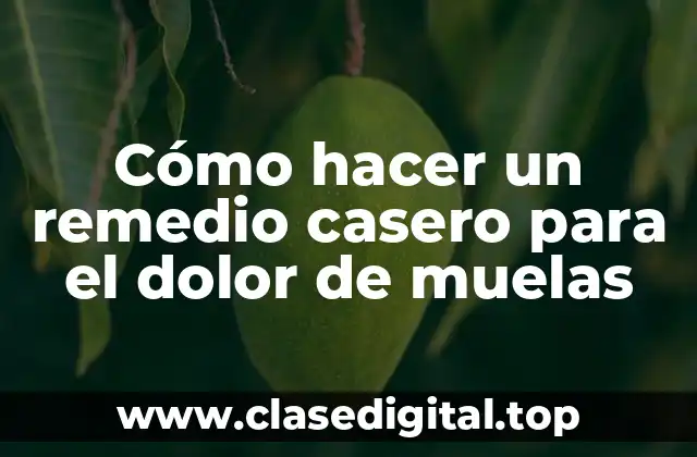 Cómo hacer un remedio casero para el dolor de muelas