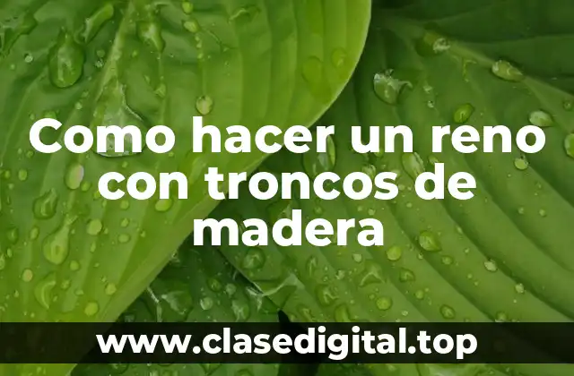 Como hacer un reno con troncos de madera