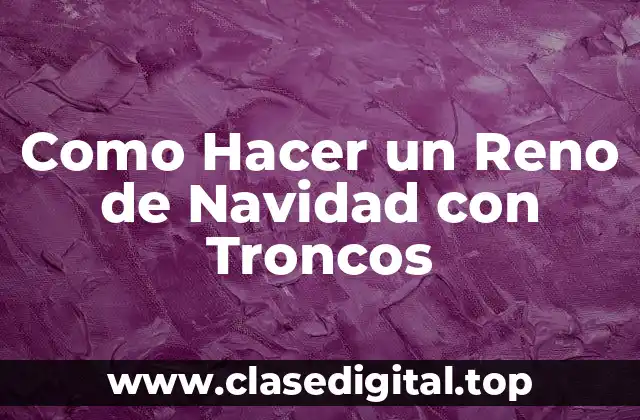 Como Hacer un Reno de Navidad con Troncos