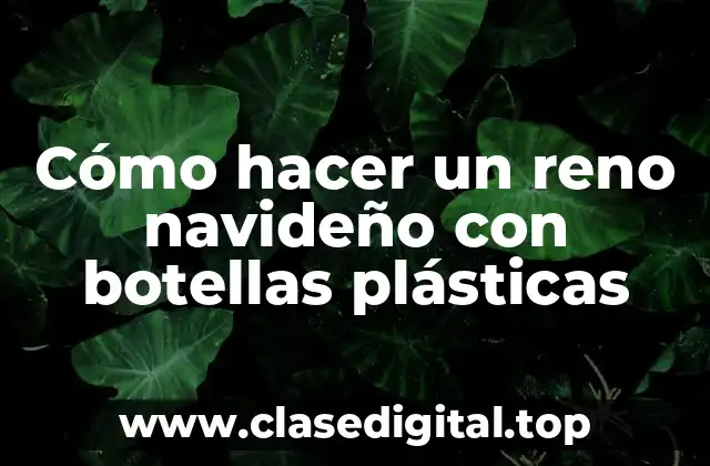 Cómo hacer un reno navideño con botellas plásticas