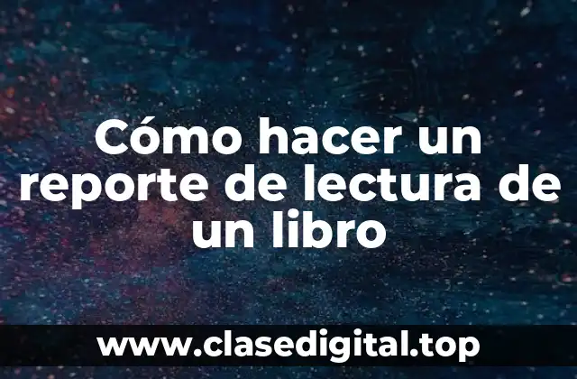 Cómo hacer un reporte de lectura de un libro