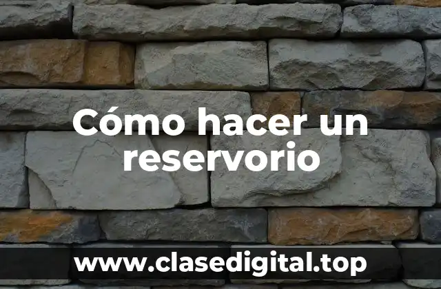 Cómo hacer un reservorio