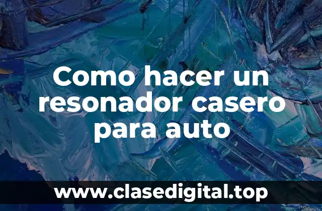 Como hacer un resonador casero para auto