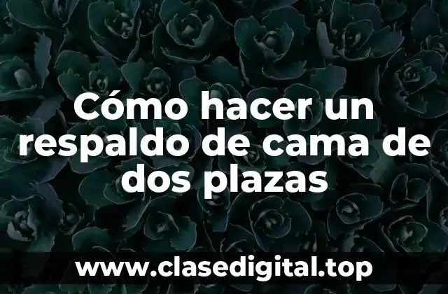 Cómo hacer un respaldo de cama de dos plazas