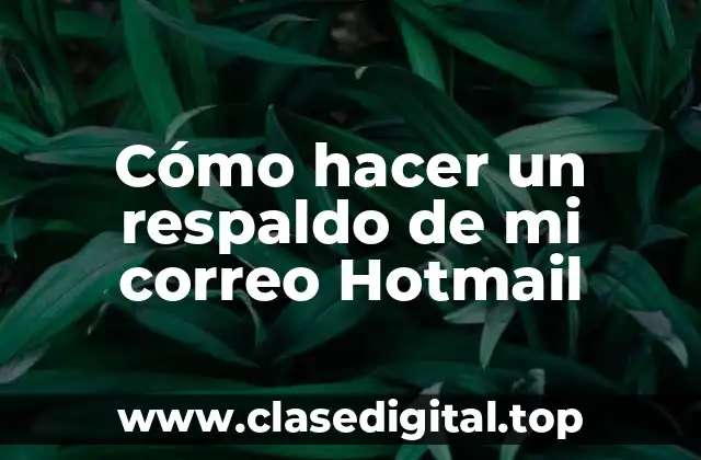 Cómo hacer un respaldo de mi correo Hotmail