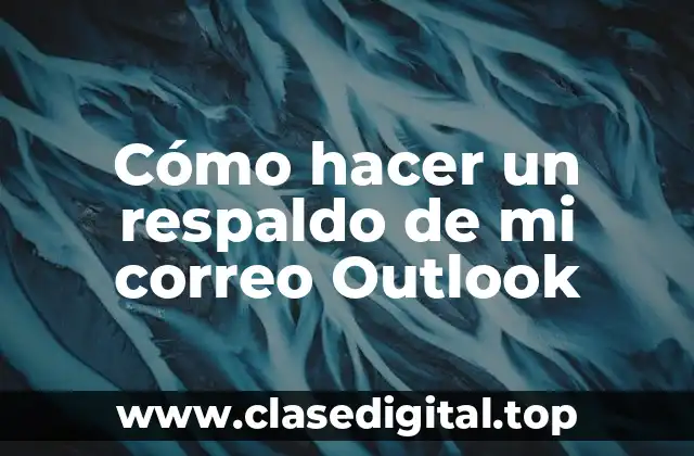 Cómo hacer un respaldo de mi correo Outlook
