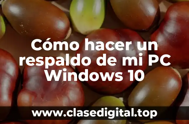 Cómo hacer un respaldo de mi PC Windows 10