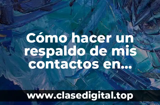 Cómo hacer un respaldo de mis contactos en Android