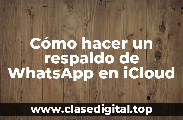 Cómo hacer un respaldo de WhatsApp en iCloud