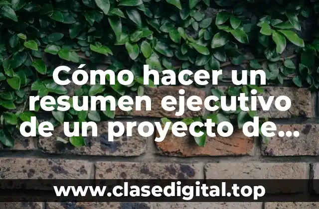 Cómo hacer un resumen ejecutivo de un proyecto de investigación