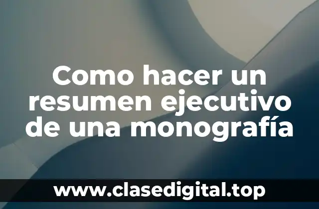 Como hacer un resumen ejecutivo de una monografía