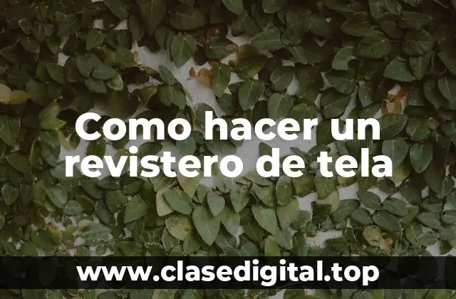 Como hacer un revistero de tela