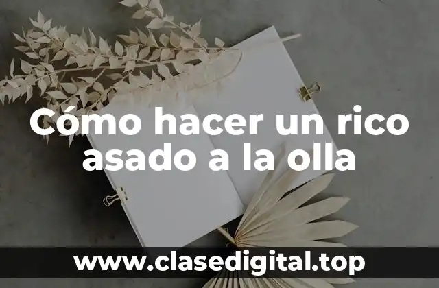 Cómo hacer un rico asado a la olla