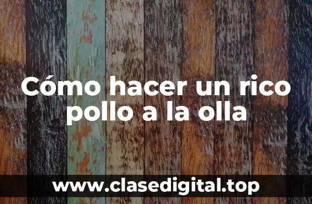 Cómo hacer un rico pollo a la olla