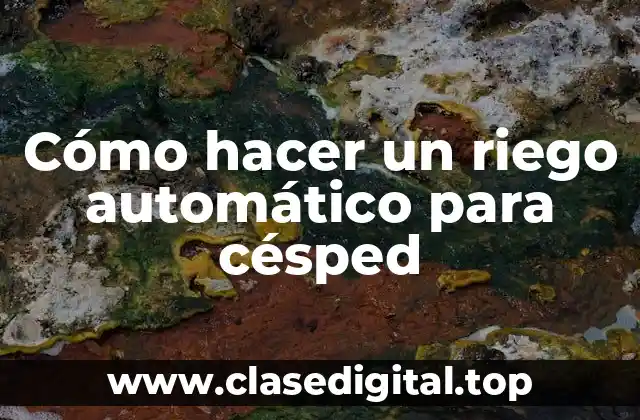 Cómo hacer un riego automático para césped