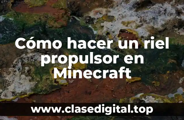 Cómo hacer un riel propulsor en Minecraft