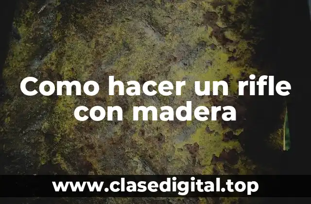 Como hacer un rifle con madera