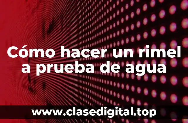 Cómo hacer un rimel a prueba de agua