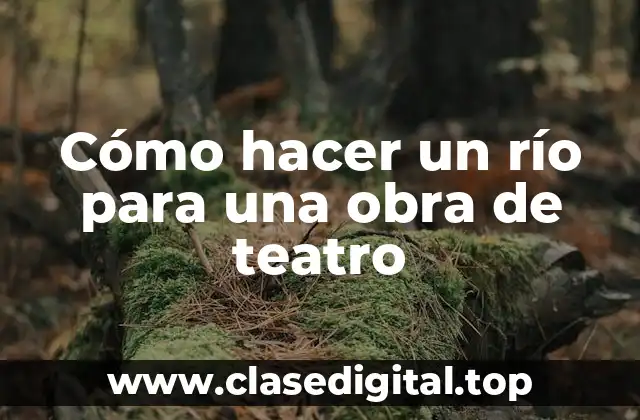 Cómo hacer un río para una obra de teatro