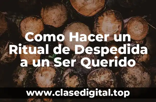 ¿Qué es un Ritual de Despedida a un Ser Querido?