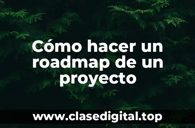 Cómo hacer un roadmap de un proyecto
