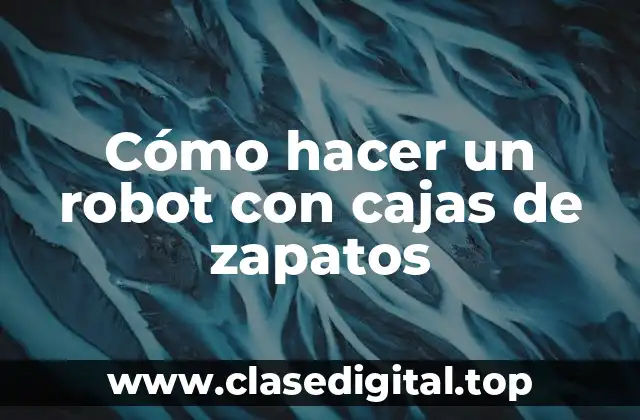 Cómo hacer un robot con cajas de zapatos