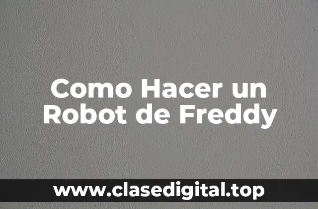 ¿Qué es un Robot de Freddy y para qué Sirve?